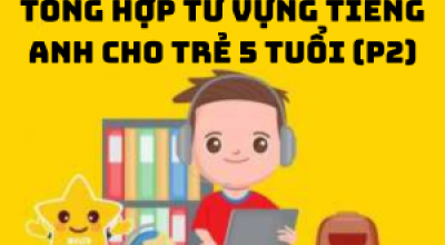 Tổng hợp từ vựng tiếng Anh cho trẻ 5 tuổi (P2)